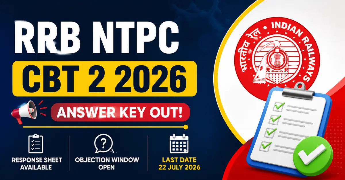RRB NTPC CBT 2 Answer Key 2026 feature image showing Answer Key Out, Response Sheet available, Objection Window Open and last date 22 July 2026 for Graduate Level recruitment.